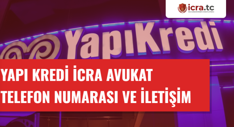 Yapı Kredi İcra Avukat Telefon Numarası ve İletişim Bilgileri